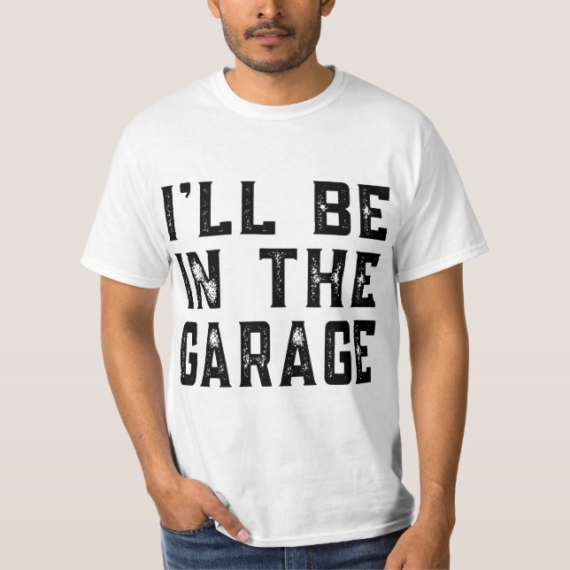 T-shirt I'll be In The Garage Car Mechanic Funny Fathers D (Devant)