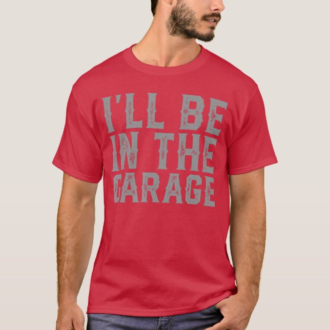 T-shirt Ill Be Inhe Garage Fathers Day Men Dad Grandpa gir (Devant)