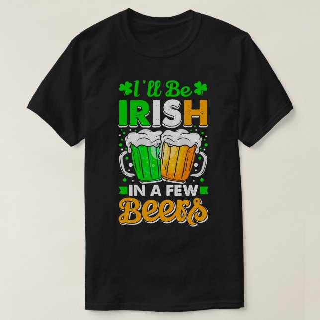 T-shirt Ill Be Irish Dans Quelques Bières Jour de la Saint (Design devant)