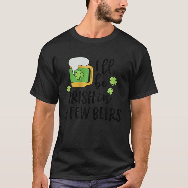 T-shirt I'll Be Irish in a Few Beers C Zip Hoodie (Devant)