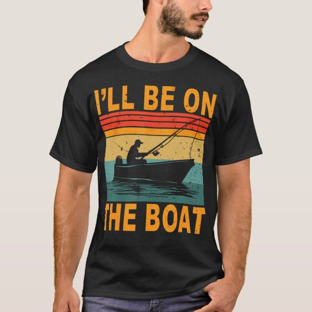 T-shirt I'Ll Be On The Boat Fisherman Fishing Outdoor Fish (Devant)