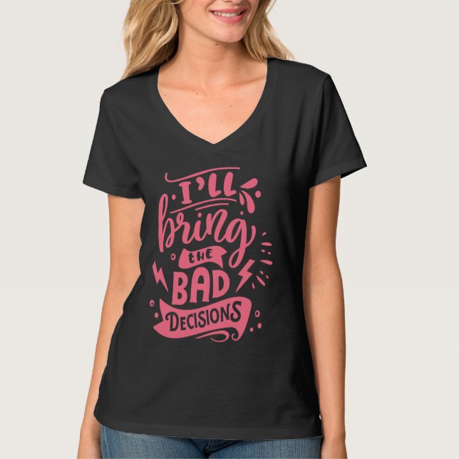 T-shirt I'll Bring The Bad Decisions  Best Friends Matchin (Devant)