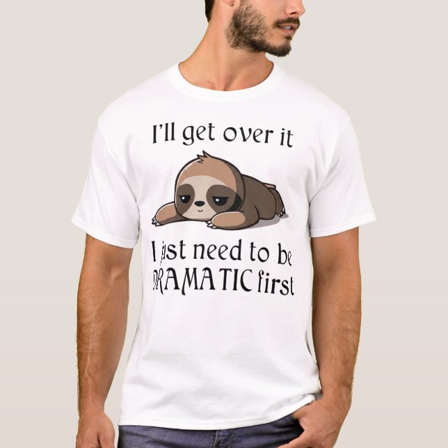 T-shirt I'll get over it, I just need to be Dramatic first (Devant)