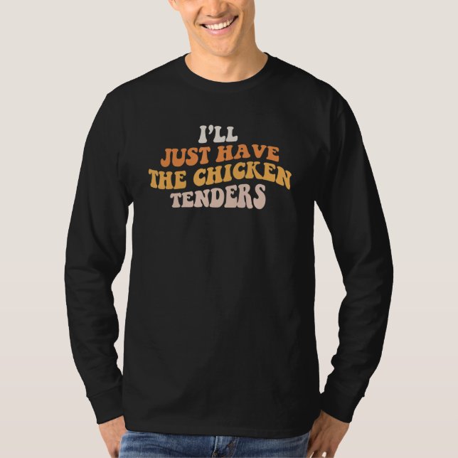 T-shirt I'll Just Have The Chicken Tenders Groovy Quote Ap (Devant)