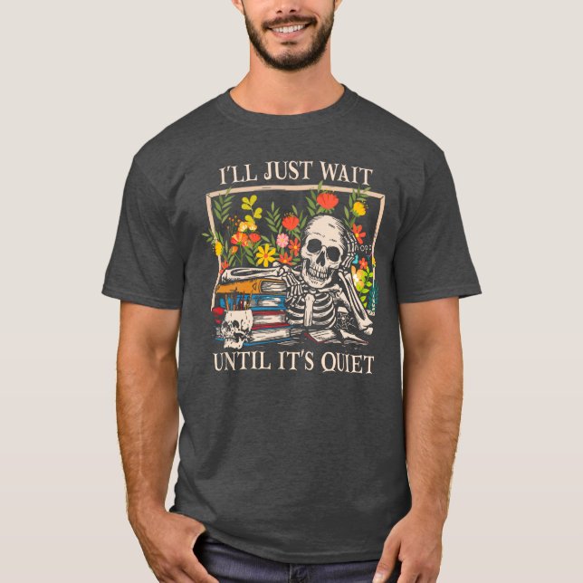 T-shirt Ill Just Wait Until Its Quiet Skeleton Teacher Hal (Devant)
