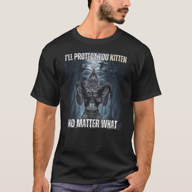 T-shirt I'll Protect You Kitten Literally Me Werewolf Meme (Devant)
