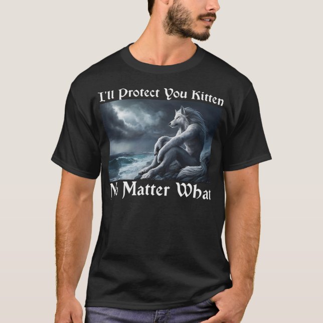 T-shirt I'll Protect You Kitten No Matter What Alpha Wolf  (Devant)