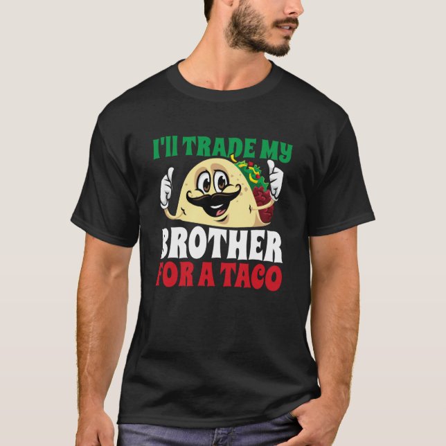 T-shirt I'll Trade My Brother For A Taco Cinco De Mayo Mex (Devant)