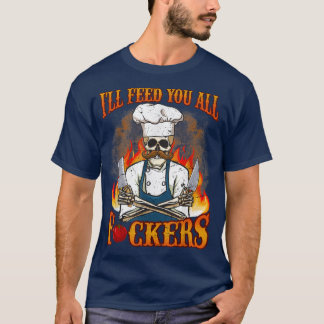 T-shirt Ill Vous Alimenter Tous Fuckers Cuisinier Chef Cui