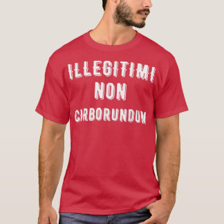 T-shirt Illégitimi Non Carborundum Latin Ne les laissez pa