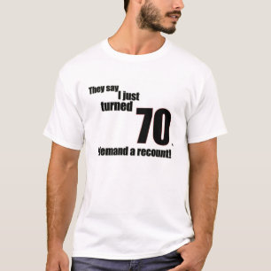 T-shirt Ils disent que j'ai juste tourné 70. J'exige un