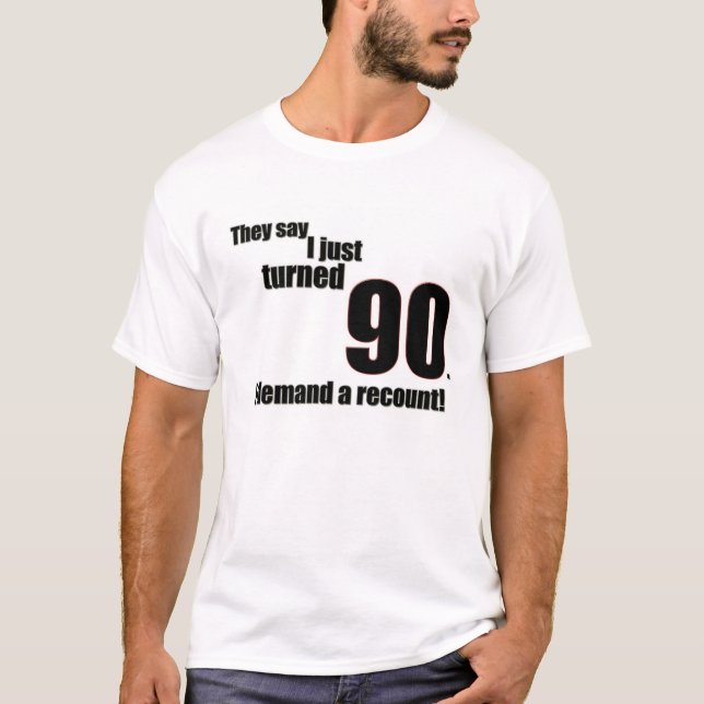 T-shirt Ils disent que j'ai juste tourné 90. J'exige un (Devant)