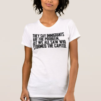 T-shirt Ils disent que les immigrés sont le problème mais 