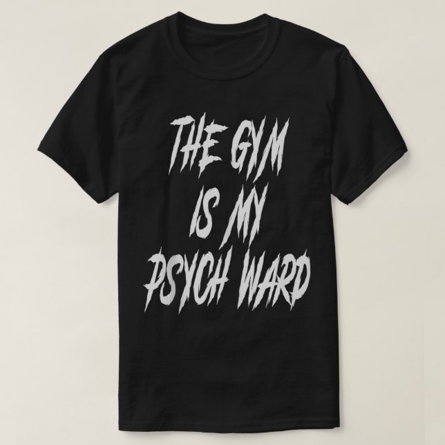 T-shirt Ils Gym est mon Ward Funny mignon Psych Joke Fitne (Design devant)