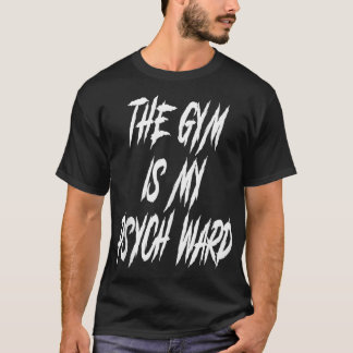 T-shirt Ils Gym est mon Ward Funny mignon Psych Joke Fitne