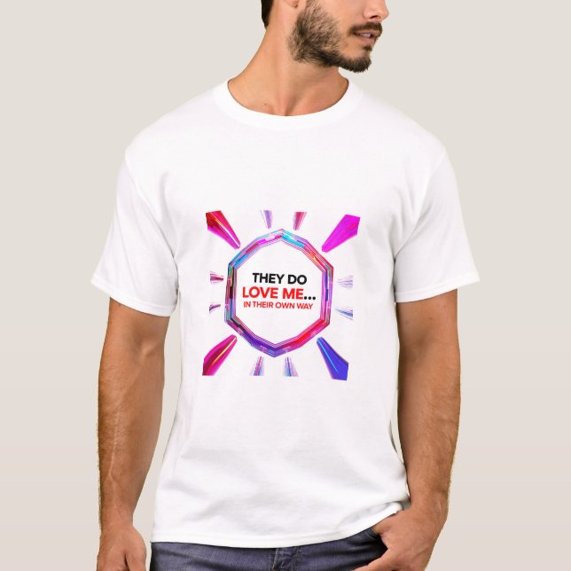 T-shirt Ils m'aiment...à leur manière (Devant)