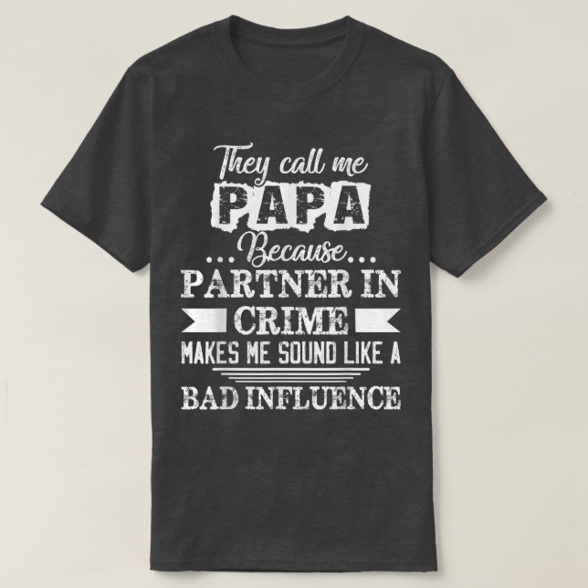 T-shirt Ils M'Appelent Papa Parce Que Partenaire Dans La C (Design devant)