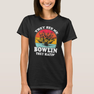 T-shirt Ils Me Voient Bowler Ils Hatinent Balls Pin Bowler