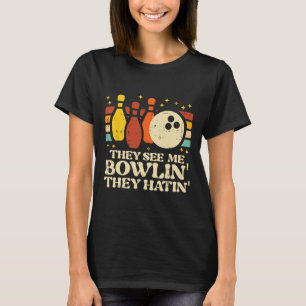 T-shirt Ils me voient jouer au bowling, ils détestent Drôl