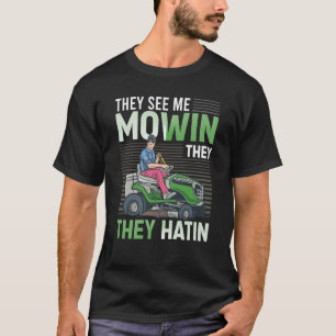 T-shirt Ils me voient Mowin Ils ont une tondeuse Parfaite