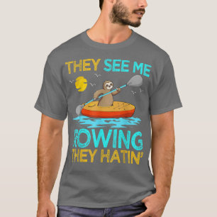 T-shirt Ils Me Voient Ravitailler Ils Hatin Sloth Kayak Ka