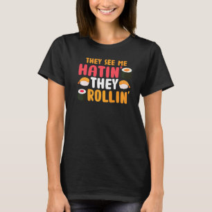 T-shirt Ils Me Voient Rollin, Ils Hatinent Le Sushi Food P