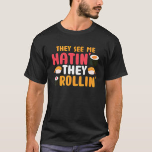 T-shirt Ils Me Voient Rollin, Ils Hatinent Le Sushi Food P