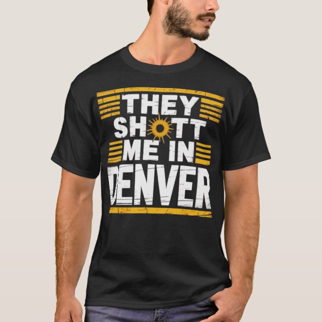 T-shirt Ils m'ont abattu à Denver (Devant)