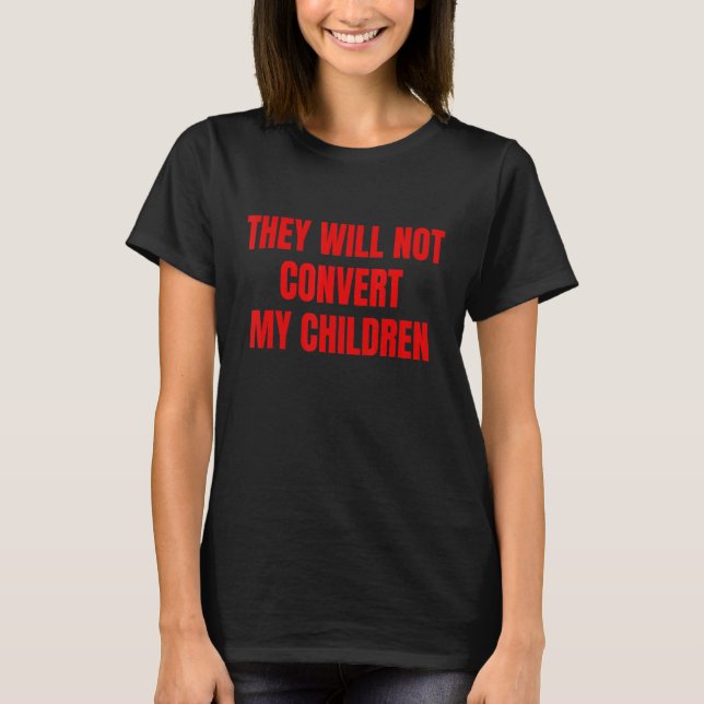 T-shirt Ils Ne Convertiront Pas Mes Enfants (Devant)