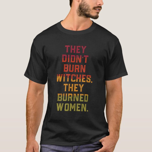 T-shirt Ils N'Ont Pas Brûlé De Sorcière Qu'Ils Ont Brûlé (Devant)
