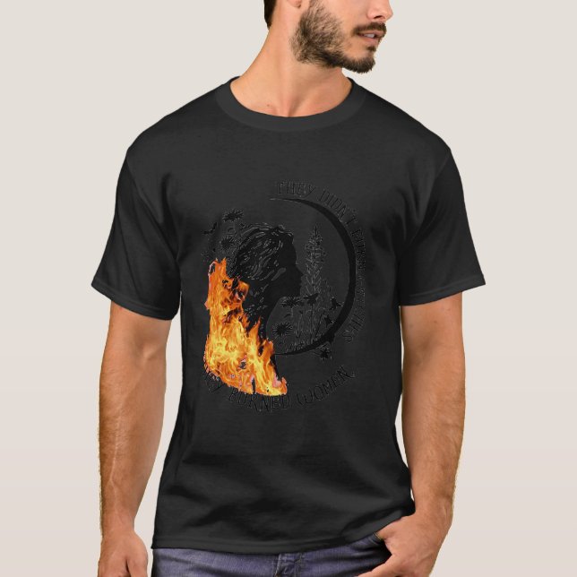 T-shirt Ils N'Ont Pas Brûlé De Sorcières, Ils Ont Brûlé De (Devant)