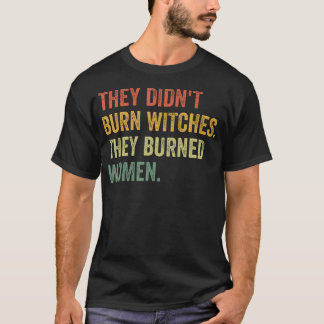 T-shirt Ils N'Ont Pas Brûlé De Sorcières, Ils Ont Brûlé De