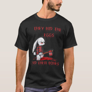 T-shirt Ils Ont Caché Les Oeufs Horreur Pâques Horreur B