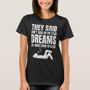 T-shirt Ils Ont Dit Ne Pas Abandonner Vos Rêves Pour Rendr