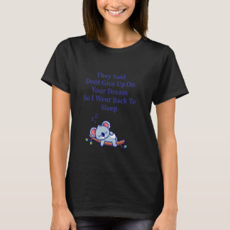 T-shirt Ils Ont Dit Ne Pas Abandonner Votre Rêve Alors Je