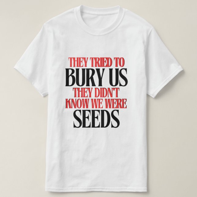 T-shirt Ils ont essayé de nous enterrer |  (Design devant)