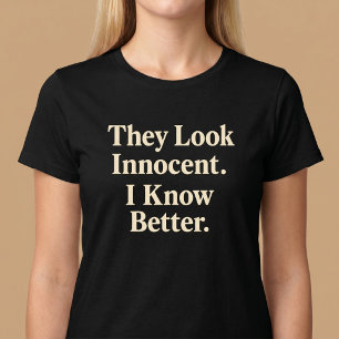 T-shirt Ils ont l'air innocent. Je sais que c'est faux.