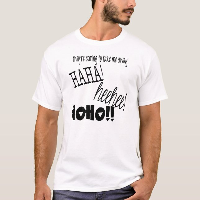 T-shirt Ils viennent pour me prendre HAHA parti ! HEEHEE ! (Devant)