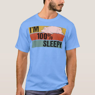 T-shirt I'm 100 percent Sleepy Funny Pig Lazy Joke