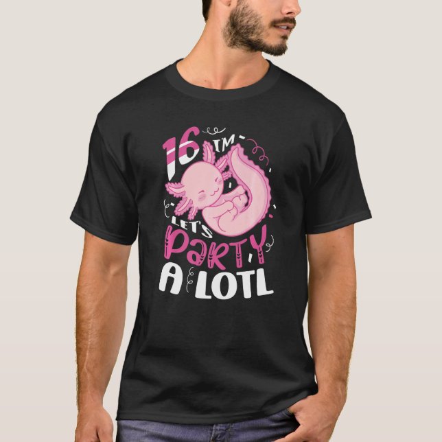 T-shirt I'm 16 Let's Party A Lotl Axolotl Birthday Celebra (Devant)