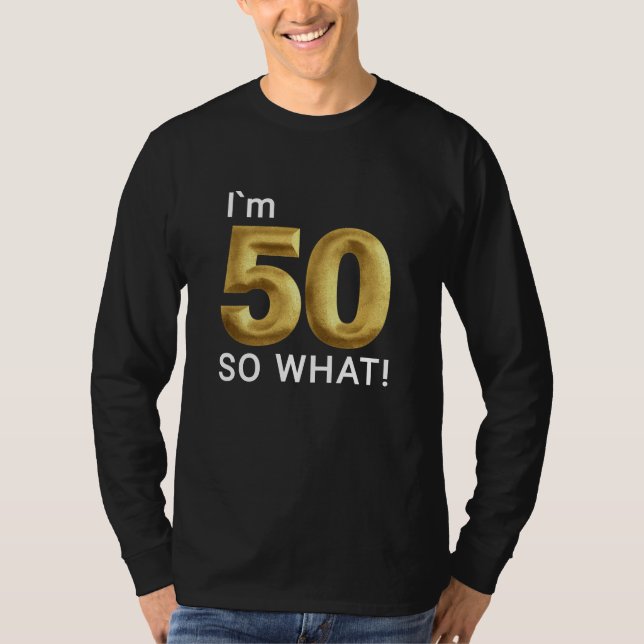 T-shirt I'm 50 So What Funny 50th Birthday (Devant)