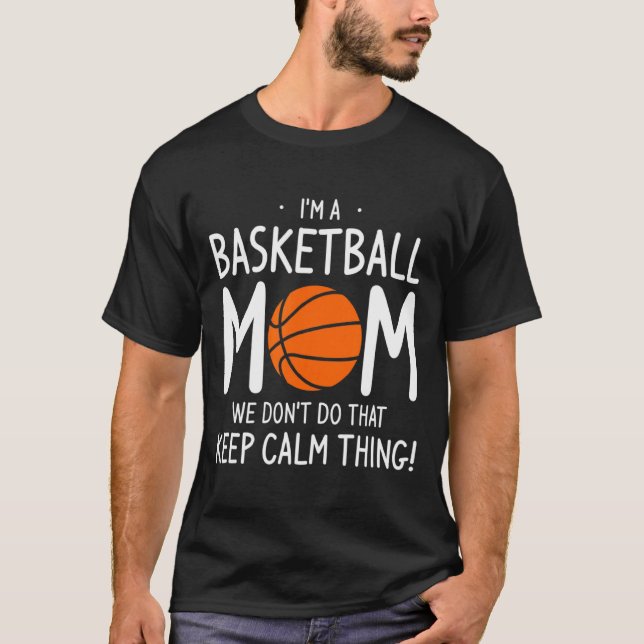 T-shirt Im A Basketball Mom We Dont Do That Keep Calm Th  (Devant)