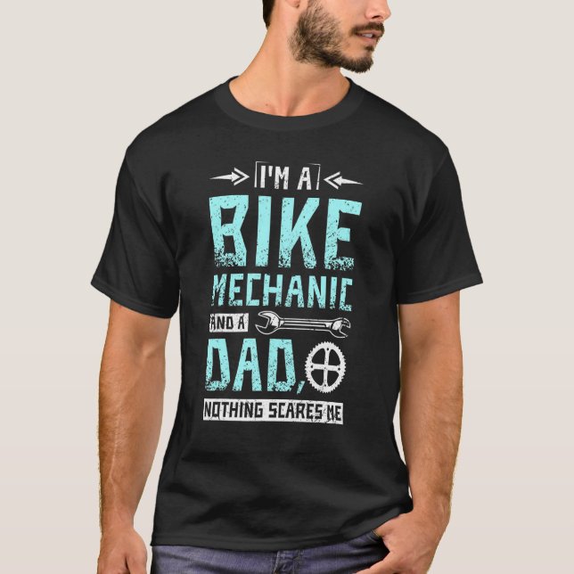 T-shirt Im a bike mechanic and a dad nothing scares me (Devant)