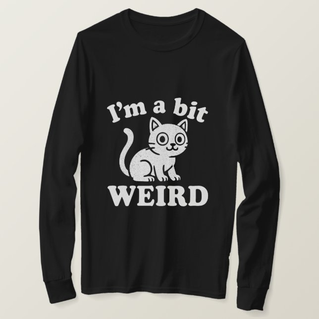T-shirt I'm a bit weird  (Design devant)