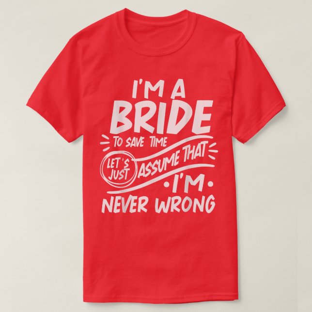 T-shirt I'm A Bride Squad Save Time Lets Assume that I'm N (Design devant)