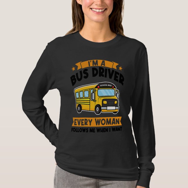 T-shirt I'm a bus driver every woman follows school bus (Devant)