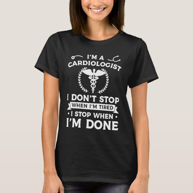 T-shirt I'm A Cardiologist I Don't Stop When I'm Tired Car (Devant)