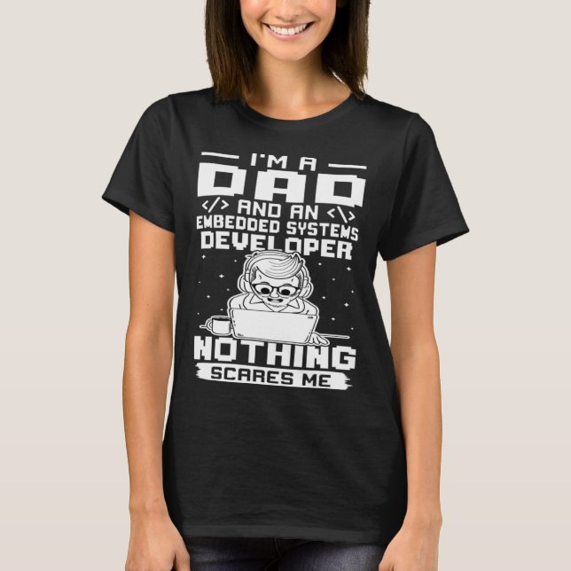 T-shirt I'm A Dad And A Embedded Systems Developer Nothing (Devant)