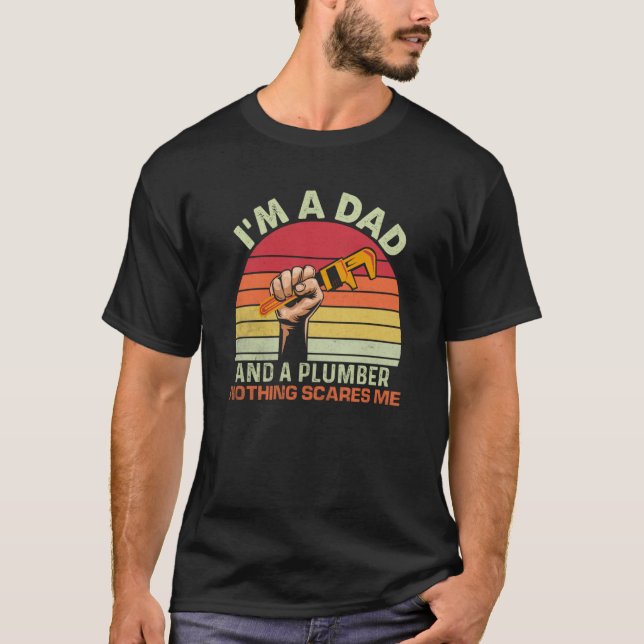 T-shirt I'm A Dad And A Plumber Nothing Scares Me Plumbing (Devant)
