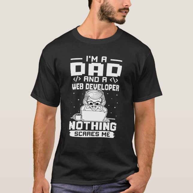 T-shirt I'm A Dad And A Web Developer Nothing Scares Me (Devant)
